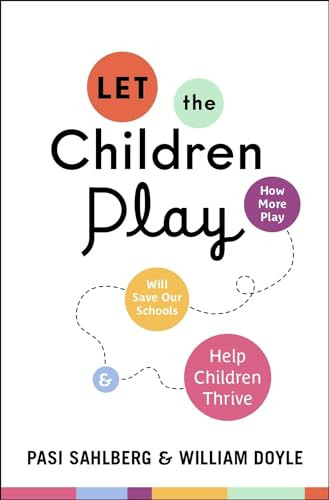 Let the Children Play (How More Play Will Save Our Schools and Help Children Thrive) by Pasi Sahlberg, William Doyle, 9780190930967