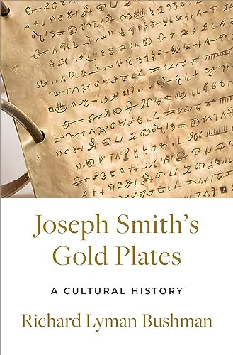 Joseph Smith's Gold Plates (A Cultural History) by Richard Lyman Bushman, 9780197676523