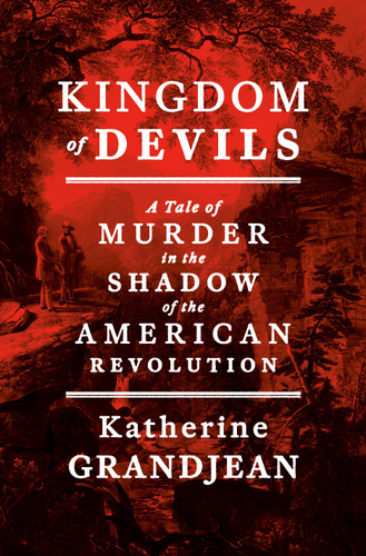 Kingdom of Devils (A Tale of Murder in the Shadow of the American Revolution) by Katherine Grandjean, 9780593729939