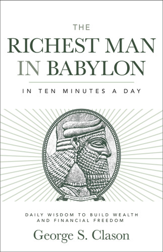 The Richest Man in Babylon in Ten Minutes a Day (Daily Wisdom to Build Wealth and Financial Freedom) by George S. Clason, 9781640956223