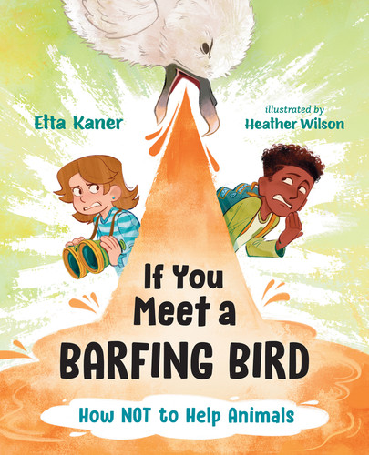 If You Meet a Barfing Bird (How Not to Help Animals) by Etta Kaner, Heather Wilson, 9781459838192