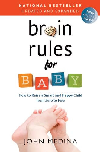 Brain Rules for Baby (Updated and Expanded) (How to Raise a Smart and Happy Child from Zero to Five) by John Medina, 9780983263388