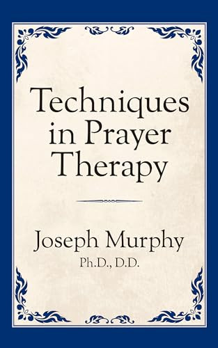 Techniques in Prayer Therapy by Dr. Joseph Murphy, 9781722501402