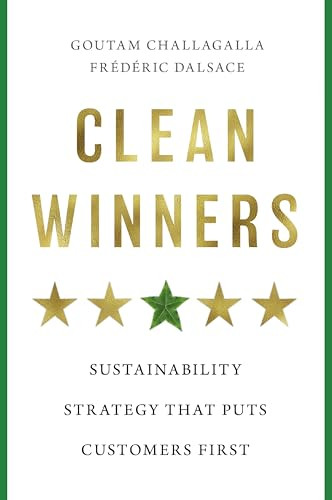 Clean Winners (Sustainability Strategy That Puts Customers First) by Goutam Challagalla, Frederic Dalsace, 9798892791663