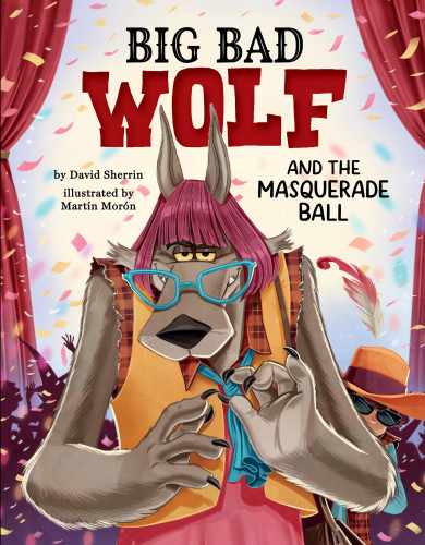 Big Bad Wolf and the Masquerade Ball by David Sherrin, Martín Morón, 9781681157085