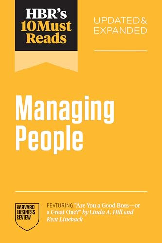 HBR's 10 Must Reads on Managing People, Updated and Expanded (featuring "Are You a Good Boss--or a Great One?" by Linda A. Hill and Kent Lineback) by Harvard Business Review, Daniel Goleman, Linda A. Hill, Tsedal Neeley, Marcus Buckingham, 9798892791724