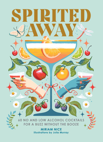 Spirited Away (60 Low and No Alcohol Cocktails for a Buzz without the Booze) by Miriam Nice, Julia Murray, 9781035433087