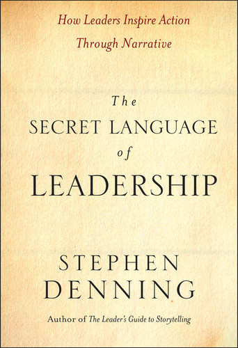 The Secret Language of Leadership (How Leaders Inspire Action Through Narrative) by Stephen Denning, 9780787987893