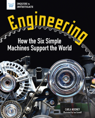 Engineering (How the Six Simple Machines Support the World) by Carla Mooney, Lex Cornell, 9781647411442