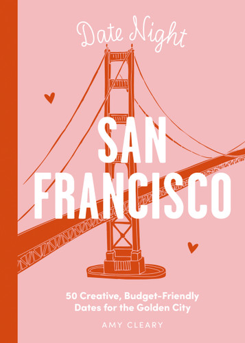 Date Night: San Francisco (50 Creative, Budget-Friendly Dates for the Golden City) - 9781646433582 by Amy Cleary, 9781646433582
