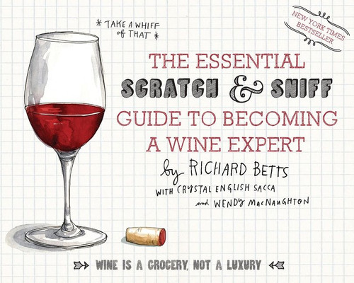 The Essential Scratch & Sniff Guide To Becoming A Wine Expert (Take a Whiff of That) - 9780544005037 by Richard Betts, Wendy MacNaughton, 9780544005037