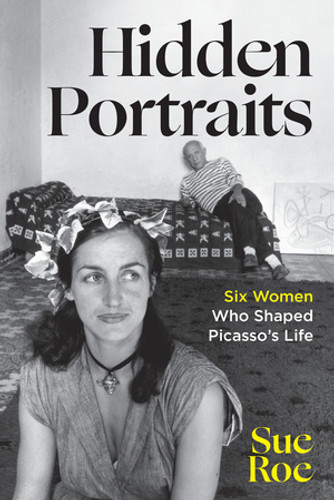 Hidden Portraits (Six Women Who Shaped Picasso's Life) by Sue Roe, 9781324076407