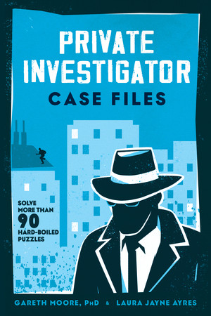 Private Investigator Case Files (Solve More Than 90 Hardboiled Puzzles) by Gareth Moore, Laura Jayne Ayres, 9781682689431