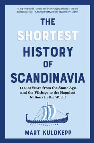 The Shortest History of Scandinavia (From Vikings to the Cold War and the New Nordic Movement) by Mart Kuldkepp, 9798893030914 The Shortest History of Scandinavia (From Vikings to the Cold War and the New Nordic Movement) by Mart Kuldkepp, 9798893030914