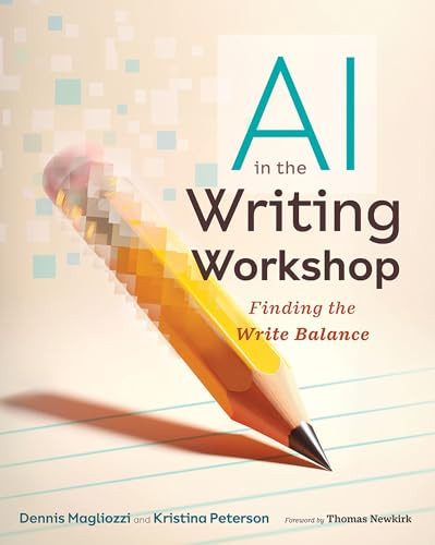 AI in the Writing Workshop (Finding the Write Balance) by Dennis Magliozzi, Kristina Peterson, 9780358976882