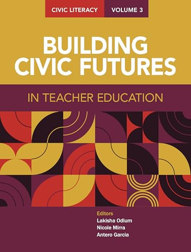 Civic Literacy, Volume 3 (Building Civic Futures in Teacher Education) by Lakisha Odlum, Nicole Mirra, Antero Garcia, 9780814102428