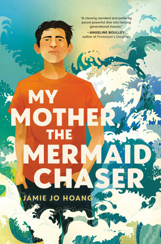 My Mother, the Mermaid Chaser by Jamie Jo Hoang, 9780593643013