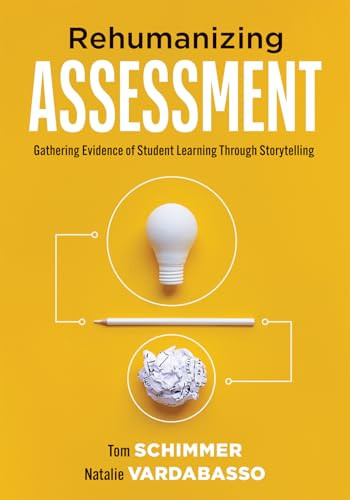 Rehumanizing Assessment (Gathering Evidence of Student Learning Through Storytelling (Transforming assessment through storytelling)) by Tom Schimmer, Natalie Vardabasso, 9781958590133