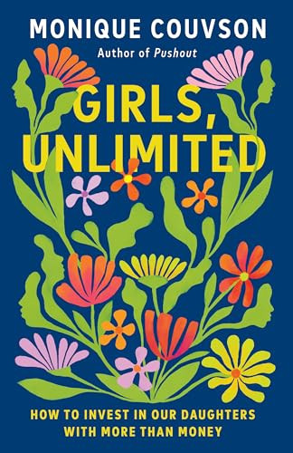 Girls, Unlimited (How to Invest in Our Daughters with More Than Money) by Monique Couvson, 9781620979471