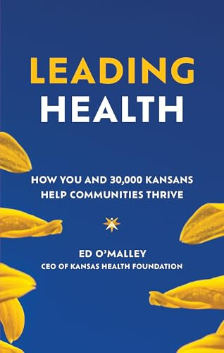 Leading Health (How You and 30,000 Kansans Help Communities Thrive) by Ed O'Malley, 9781959472209