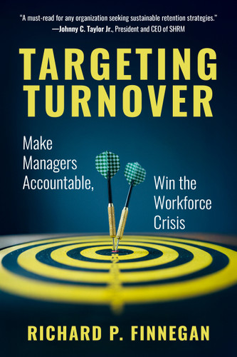 Targeting Turnover (Make Managers Accountable, Win the Workforce Crisis) by Richard P. Finnegan, 9798890570840