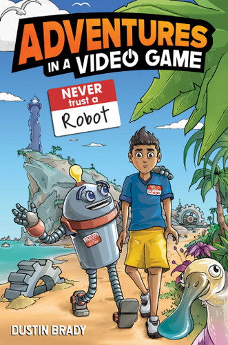Adventures in a Video Game (Never Trust a Robot) by Dustin Brady, Jesse Brady, 9798881602260