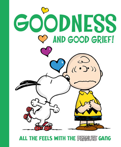 Goodness and Good Grief! (All the Feels with the Peanuts Gang) by Charles  M. Schulz, Natalie Shaw, Robert Pope, 9781665980906