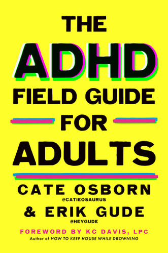 The ADHD Field Guide for Adults by Cate Osborn, Erik Gude, Rennie Dyball, KC Davis, 9781668053164 The ADHD Field Guide for Adults by Cate Osborn, Erik Gude, Rennie Dyball, KC Davis, 9781668053164
