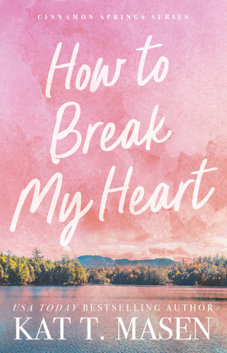 How to Break My Heart (A Novel) by Kat T. Masen, 9781668201954