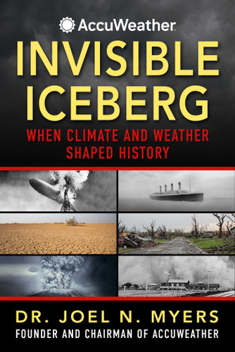 Invisible Iceberg (When Climate and Weather Shaped History) - 9781510784147 by Joel N. Myers, 9781510784147