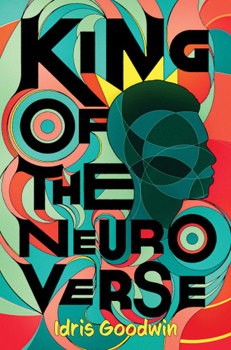 King of the Neuro Verse by Idris Goodwin, 9781665973120