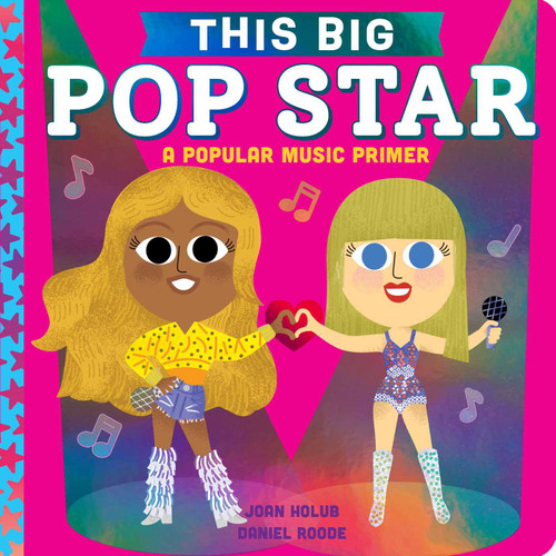 This BIG Pop Star (A Popular Music Primer) by Joan Holub, Daniel Roode, 9781665974158