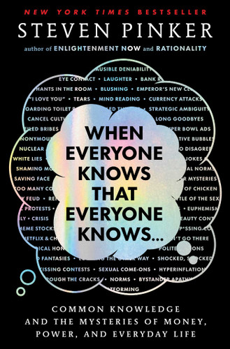When Everyone Knows That Everyone Knows . . . (Common Knowledge and the Mysteries of Money, Power, and Everyday Life) by Steven Pinker, 9781668011577 When Everyone Knows That Everyone Knows . . . (Common Knowledge and the Mysteries of Money, Power, and Everyday Life) by Steven Pinker, 9781668011577