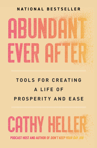 Abundant Ever After (Tools for Creating a Life of Prosperity and Ease) - 9781668022399 by Cathy Heller, 9781668022399