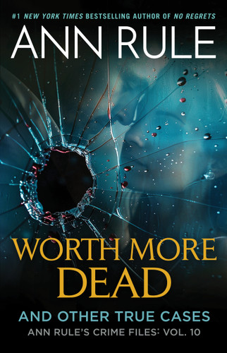 Worth More Dead (And Other True Cases Vol. 10) by Ann Rule, 9781668089606