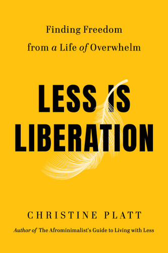 Less Is Liberation (Finding Freedom from a Life of Overwhelm) by Christine Platt, 9781538758304
