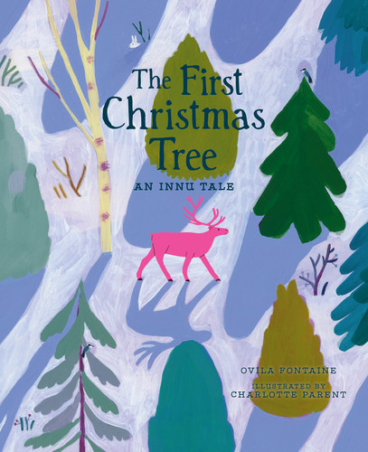 The First Christmas Tree (An Innu Tale) by Ovila Fontaine, Charlotte Parent, Ann Marie Boulanger, 9781459841802