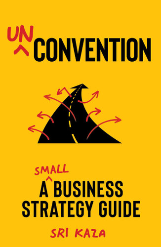 Unconvention (A Small Business Strategy Guide) by Sri Kaza, 9781646872053