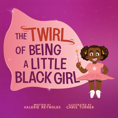 The Twirl of Being a Little Black Girl by Valerie Reynolds, Chris Turner, 9781641608527