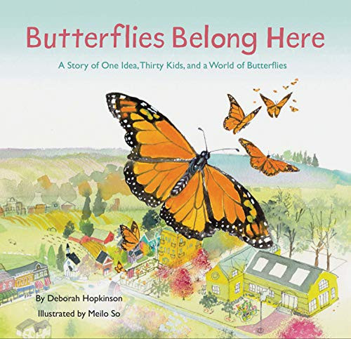 Butterflies Belong Here (A Story of One Idea, Thirty Kids, and a World of Butterflies) by Deborah Hopkinson, Meilo So, 9781452176802