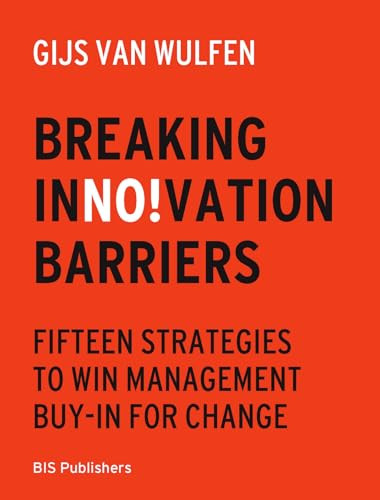 Breaking Innovation Barriers (How to win management buy-in for change) by Wulfen, 9789063697204
