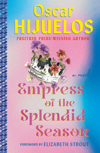 Empress of the Splendid Season (A Novel) by Oscar Hijuelos, Elizabeth Strout, 9781538722213