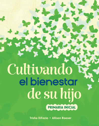 Cultivando el bienestar de su hijo (primaria inicial) (Spanish Edition) by Trisha DiFazio, Allison Roeser, 9798330913756