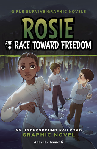 Rosie and the Race Toward Freedom (An Underground Railroad Graphic Novel) by Dolores Andral, Soia Di Chiara Manetti, 9798875209239