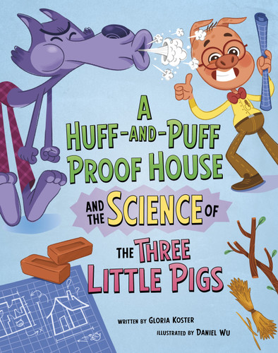 A Huff-and-Puff Proof House and the Science of the Three Little Pigs by Daniel Wu, Gloria Koster, 9798875216732