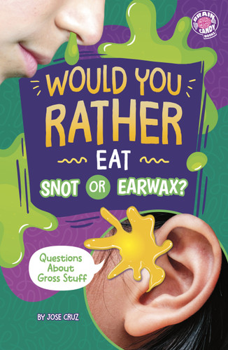 Would You Rather Eat Snot or Earwax? (Questions About Gross Stuff) - 9798875232312 by Jose Cruz, 9798875232312