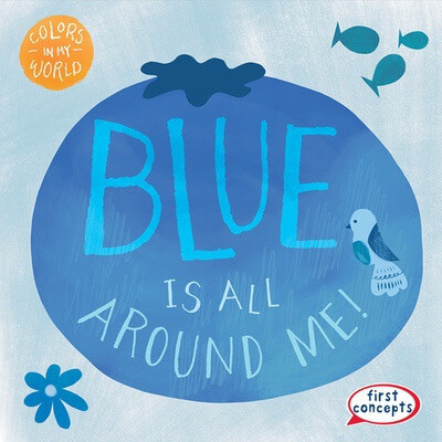 Blue Is All Around Me! - 9781482469547 by Kathleen Connors, 9781482469547