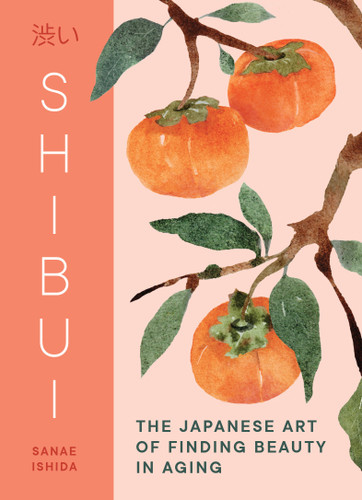 Shibui (The Japanese Art of Finding Beauty in Aging) by Sanae Ishida, 9781632175755