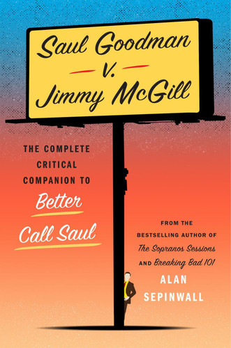Saul Goodman v. Jimmy McGill (The Complete Critical Companion to Better Call Saul) by Alan Sepinwall, 9781419777196