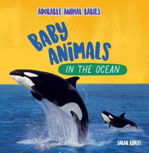 Baby Animals in the Ocean - 9781499453560 by Sarah Ridley